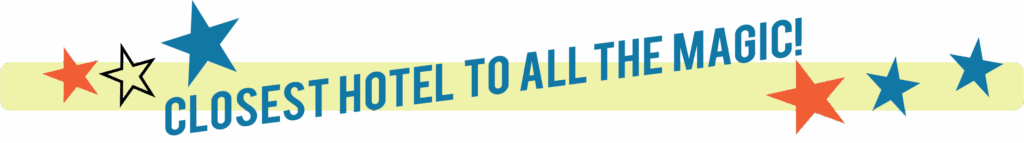 Closest hotel to all the magic - graphic